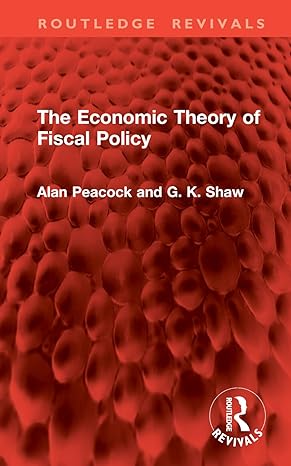 the economic theory of fiscal policy 1st edition alan peacock ,g k shaw 1032821728, 978-1032821726