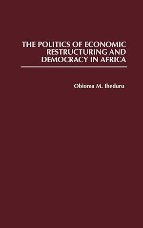 the politics of economic restructuring and democracy in africa 1st edition obioma m iheduru 0313308330,