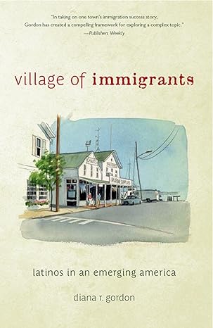 village of immigrants latinos in an emerging america none edition diana r gordon 0813575907, 978-0813575902