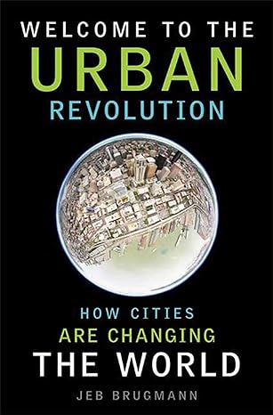 welcome to the urban revolution how cities are changing the world 1st edition jeb brugmann 1596915668,
