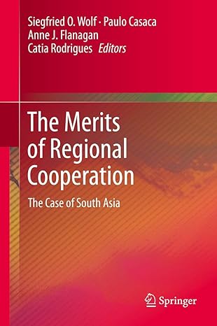 the merits of regional cooperation the case of south asia 2014th edition siegfried o wolf ,paulo casaca ,anne