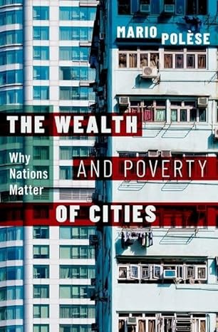 the wealth and poverty of cities why nations matter 1st edition mario polese 0190053712, 978-0190053710