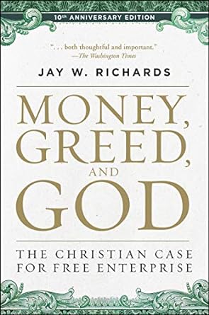 money greed and god 10th   the christian case for free enterprise anniversary, revised edition jay w richards