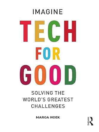 tech for good imagine solving the worlds greatest challenges 1st edition marga hoek 103249073x, 978-1032490731