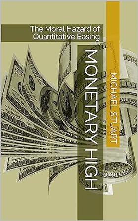 monetary high the moral hazard of quantitative easing 1st edition michael stuart b0c5w2yclr, b0c7zfcd59