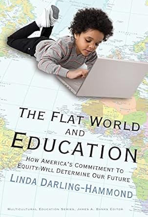 the flat world and education how americas commitment to equity will determine our future 31752nd edition