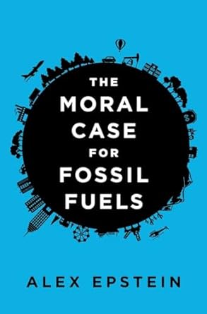 the moral case for fossil fuels 1st edition alex epstein 1591847443, 978-1591847441