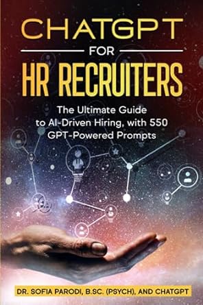 chatgpt for hr recruiters the ultimate guide to ai driven hiring with 550 gpt powered prompts 1st edition dr
