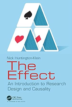 the effect an introduction to research design and causality 1st edition nick huntington klein 1032125780,