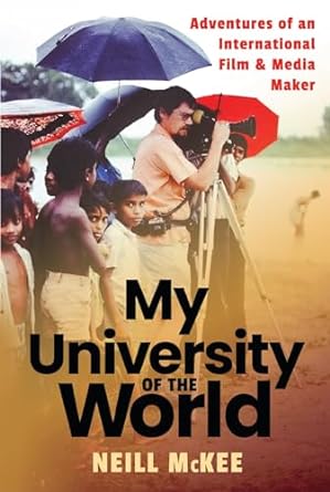 my university of the world adventures of an international film and media maker 1st edition neill mckee