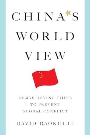 chinas world view demystifying china to prevent global conflict 1st edition david daokui li b0cr4dh9hb,
