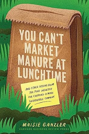 you cant market manure at lunchtime and other lessons from the food industry for creating a more sustainable