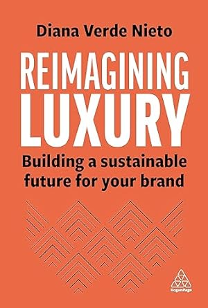 reimagining luxury building a sustainable future for your brand 1st edition diana verde nieto b0ccjn24rp,