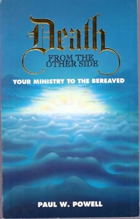 death from the other side your ministry to the bereaved 1st edition paul w powell b0006dbohe