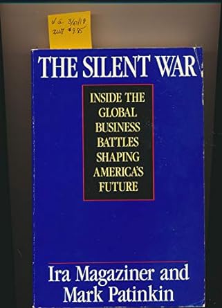 the silent war inside the global business battles shaping america s future 1st edition ira c. magaziner