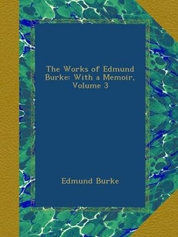 the works of edmund burke with a memoir volume 3 1st edition edmund burke b009hs5cmc