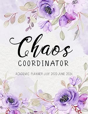 chaos coordinator academic planner july 2022 june 2024 daily weekly and monthly plans student diary 24 month