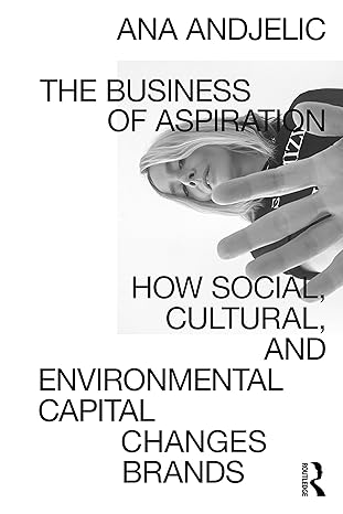 the business of aspiration 1st edition ana andjelic 0367554402, 978-0367554408