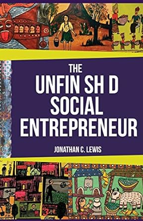 the unfinished social entrepreneur 1st edition jonathan c lewis 1912157004, 978-1912157006