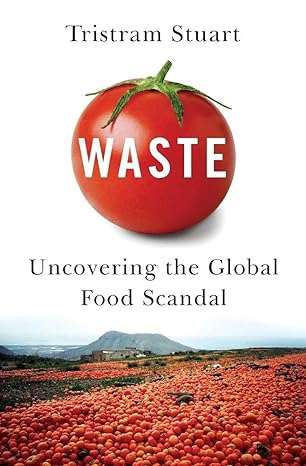 waste uncovering the global food scandal 1st edition tristram stuart 039334956x, 978-0393349566