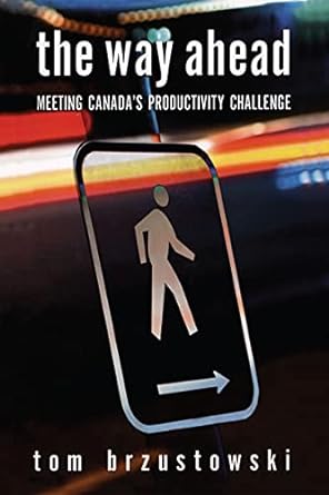 the way ahead meeting canada s productivity challenge 1st edition tom brzustowski 0776606697, 978-0776606699
