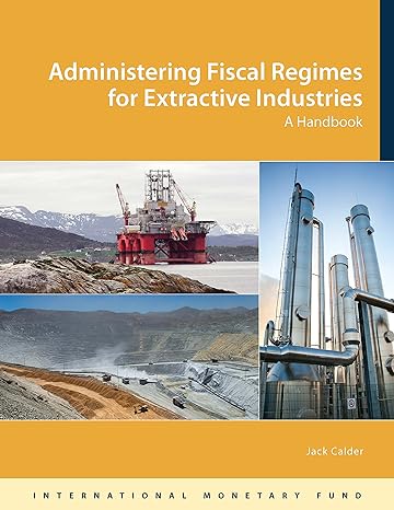 administering fiscal regimes for extractive industries a handbook 1st edition international monetary fund