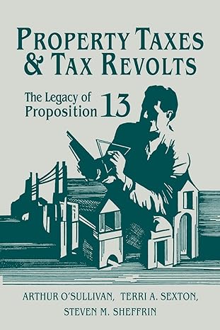 property taxes and tax revolts the legacy of proposition 13 1st edition arthur osullivan ,terri a. sexton