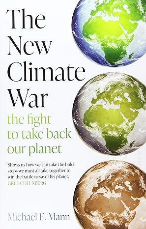 the new climate war the fight to take back our planet 1st edition michael e. mann 1913348687, 978-1913348687