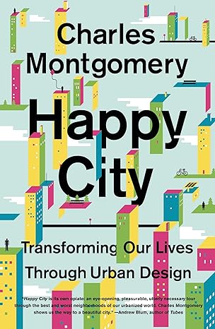happy city transforming our lives through urban design 1st edition charles montgomery 0374534888,