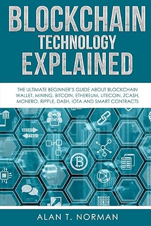 blockchain technology explained the ultimate beginner s guide about blockchain wallet mining bitcoin ethereum