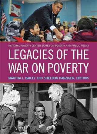 legacies of the war on poverty 1st edition martha j. bailey ,sheldon danziger 087154007x, 978-0871540072