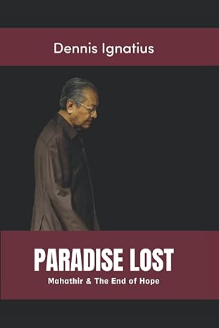 paradise lost mahathir and the end of hope 1st edition dennis j ignatius 979-8842909414