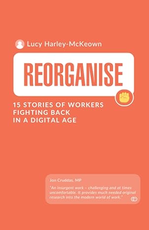 reorganise 15 stories of workers fighting back in a digital age 1st edition lucy harley-mckeown ,hannah