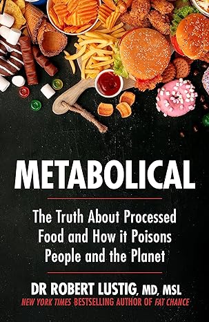 metabolical the truth about processed food and how it poisons people and the planet 1st edition dr robert