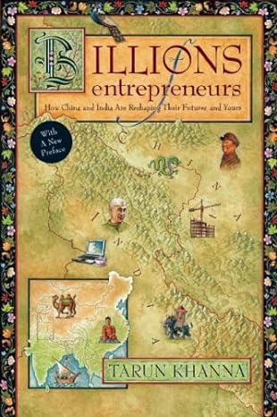 billions of entrepreneurs how china and india are reshaping their futures and yours 1st edition tarun khanna