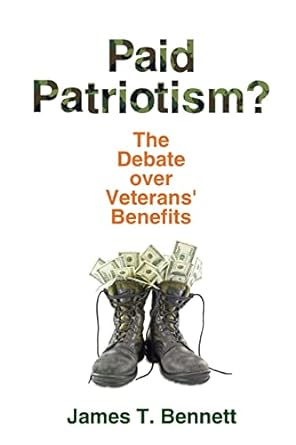 paid patriotism the debate over veterans benefits 1st edition james t. bennett 1412865492, 978-1412865494