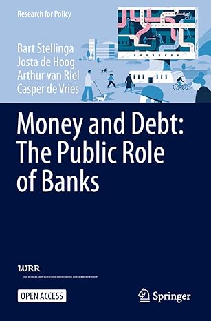 money and debt the public role of banks 1st edition bart stellinga ,josta de hoog ,arthur van riel ,casper de