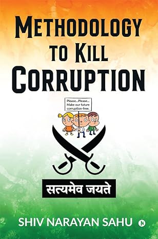 methodology to kill corruption 1st edition shiv narayan sahu 979-8886846218