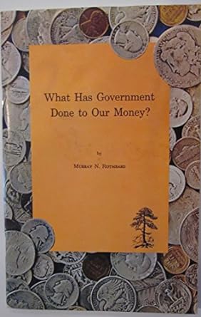 what has our government done to our money studies in human action vol iii no 1 winter 1963 1st edition murray