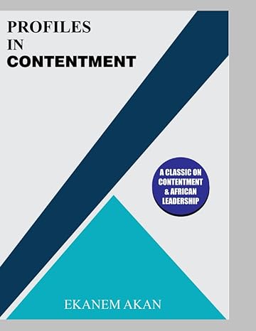 profiles in contentment a classic on contentment and african leadership 1st edition ekanem akan 979-8375457338