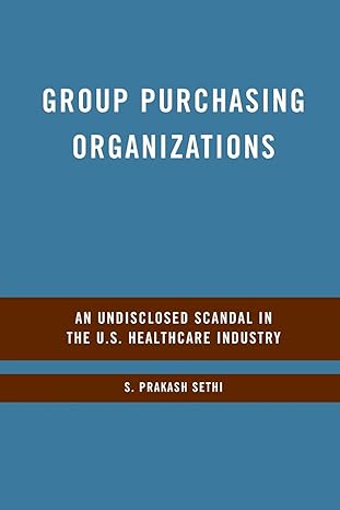 group purchasing organizations an undisclosed scandal in the u s healthcare industry 1st edition s. sethi