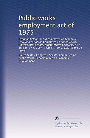 public works employment act of 1975 1st edition . united states. congress. senate. committee on public works.