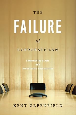 the failure of corporate law fundamental flaws and progressive possibilities 1st edition kent greenfield