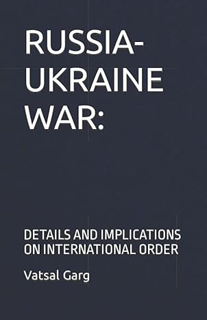 russia ukraine war details and implications on international order 1st edition vatsal garg 979-8832308692