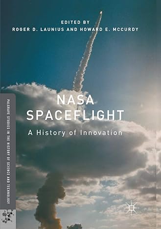 nasa spaceflight a history of innovation 1st edition roger d. launius ,howard e. mccurdy 3319867814,