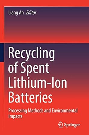 recycling of spent lithium ion batteries processing methods and environmental impacts 1st edition liang an