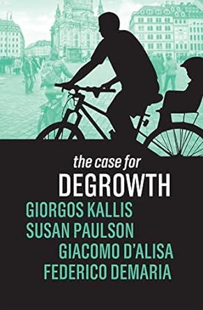 the case for degrowth 1st edition giorgos kallis ,susan paulson ,giacomo dalisa ,federico demaria 1509535632,