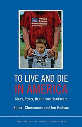 to live and die in america class power health and healthcare 1st edition robert chernomas ,ian hudson