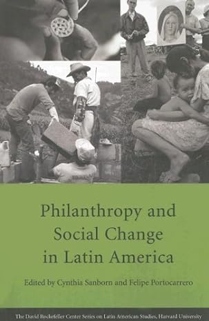 philanthropy and social change in latin america 1st edition cynthia sanborn ,felipe portocarrero ,john h.