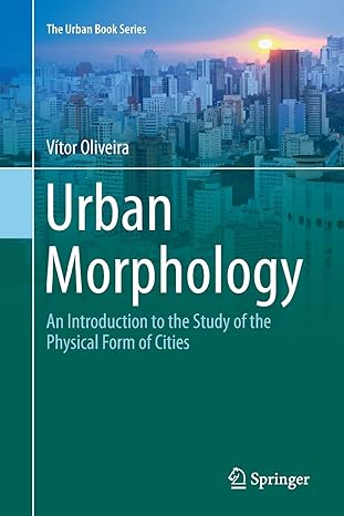 urban morphology an introduction to the study of the physical form of cities 1st edition vitor oliveira